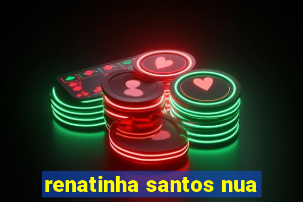 renatinha santos nua